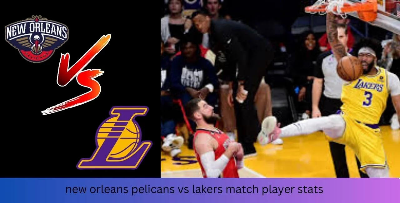 New Orleans Pelicans vs Lakers Match Player Stats 9-Feb-2024